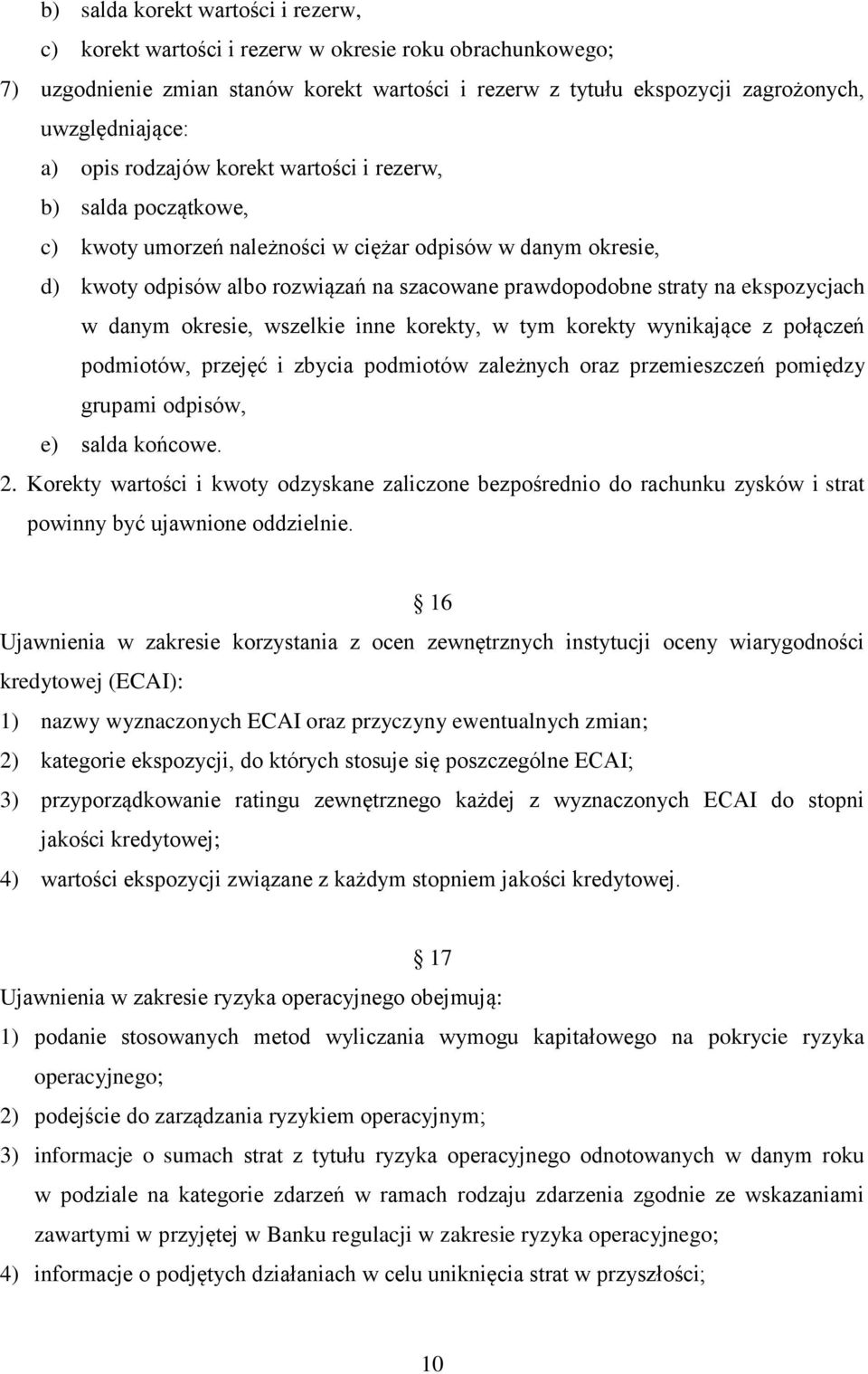 ekspozycjach w danym okresie, wszelkie inne korekty, w tym korekty wynikające z połączeń podmiotów, przejęć i zbycia podmiotów zależnych oraz przemieszczeń pomiędzy grupami odpisów, e) salda końcowe.