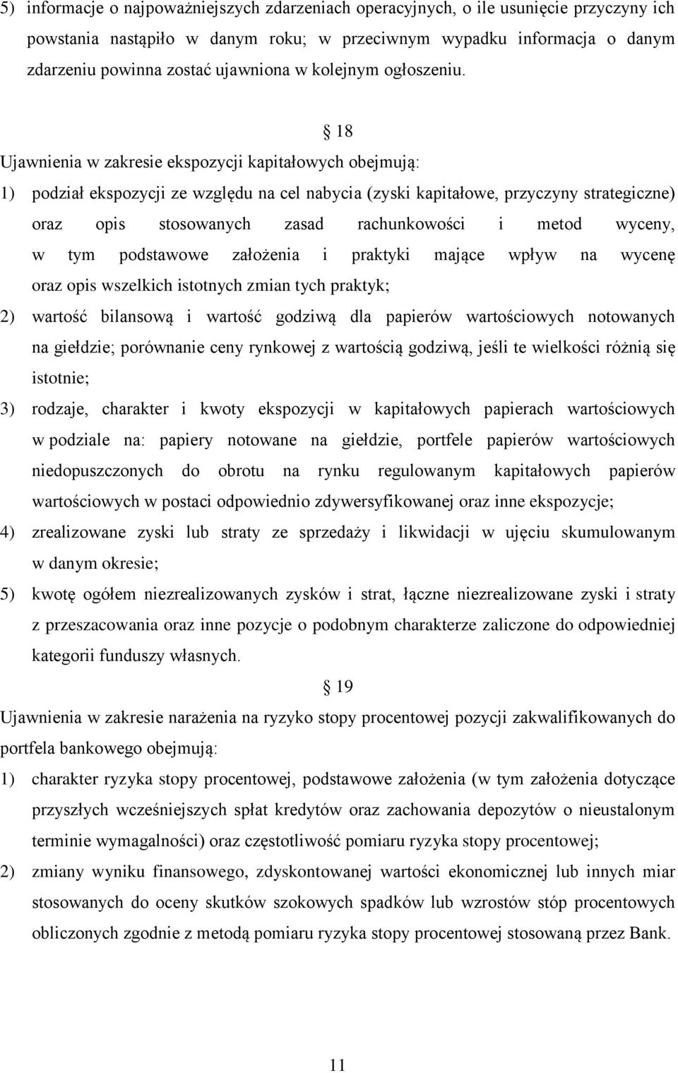 18 Ujawnienia w zakresie ekspozycji kapitałowych obejmują: 1) podział ekspozycji ze względu na cel nabycia (zyski kapitałowe, przyczyny strategiczne) oraz opis stosowanych zasad rachunkowości i metod