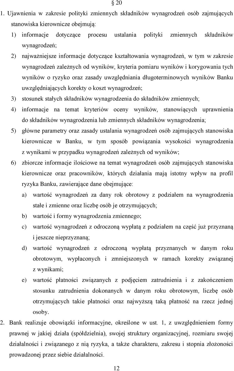 zasady uwzględniania długoterminowych wyników Banku uwzględniających korekty o koszt wynagrodzeń; 3) stosunek stałych składników wynagrodzenia do składników zmiennych; 4) informacje na temat