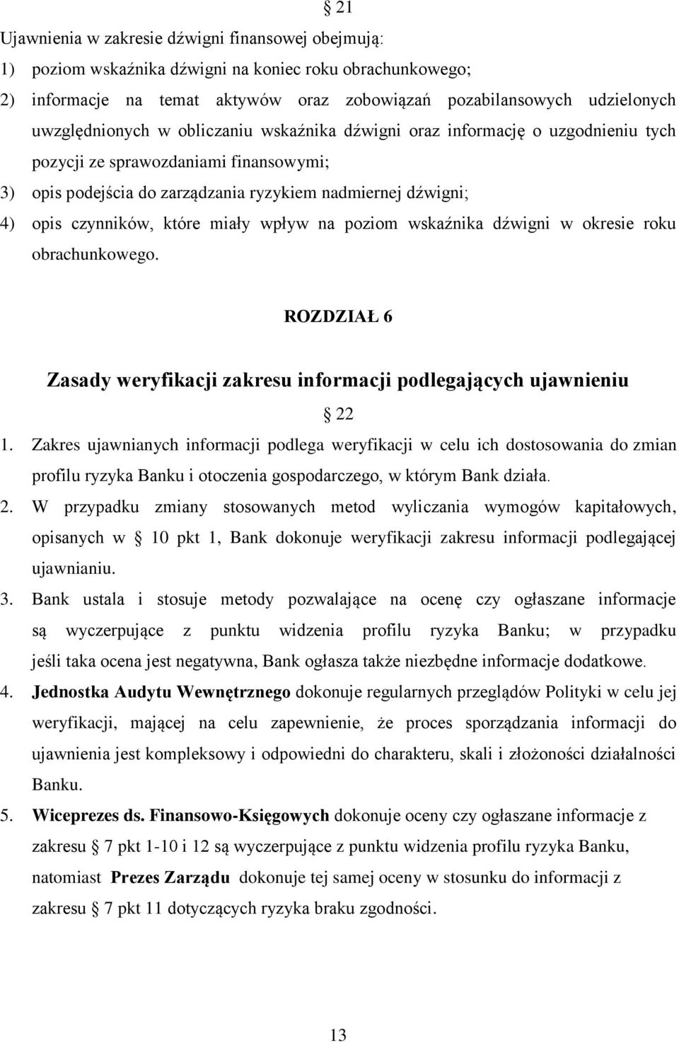 czynników, które miały wpływ na poziom wskaźnika dźwigni w okresie roku obrachunkowego. ROZDZIAŁ 6 Zasady weryfikacji zakresu informacji podlegających ujawnieniu 22 1.