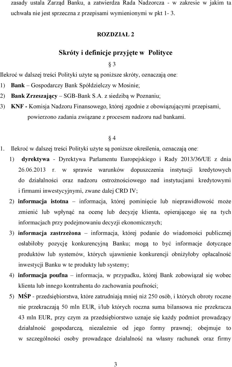 SGB-Bank S.A. z siedzibą w Poznaniu; 3) KNF - Komisja Nadzoru Finansowego, której zgodnie z obowiązującymi przepisami, powierzono zadania związane z procesem nadzoru nad bankami. 4 1.