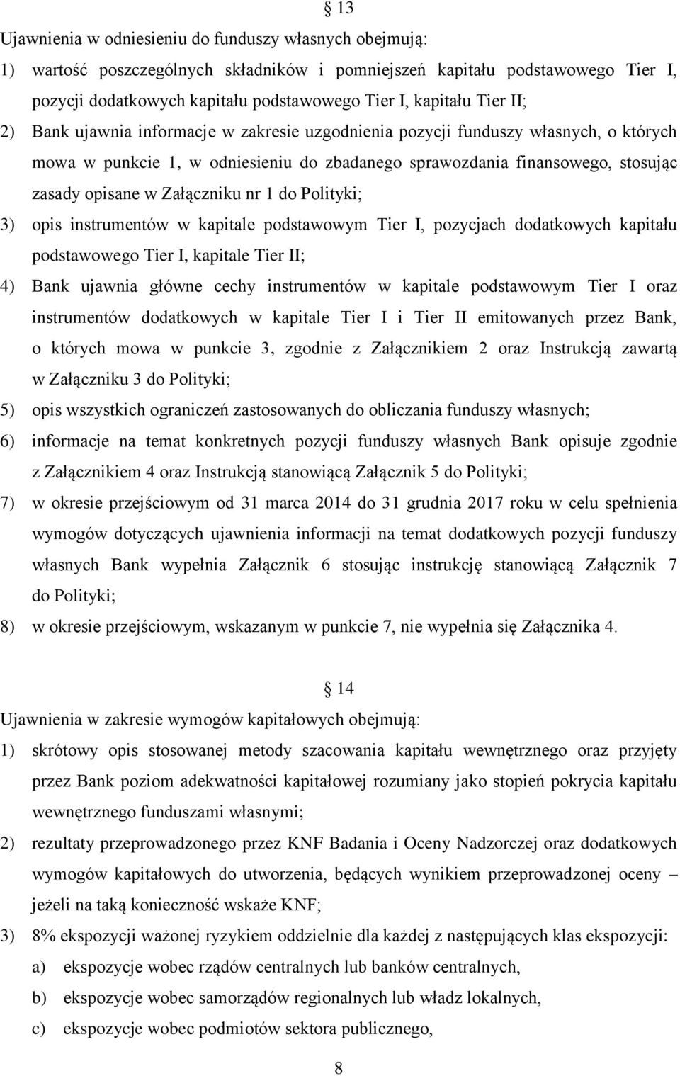 Załączniku nr 1 do Polityki; 3) opis instrumentów w kapitale podstawowym Tier I, pozycjach dodatkowych kapitału podstawowego Tier I, kapitale Tier II; 4) Bank ujawnia główne cechy instrumentów w