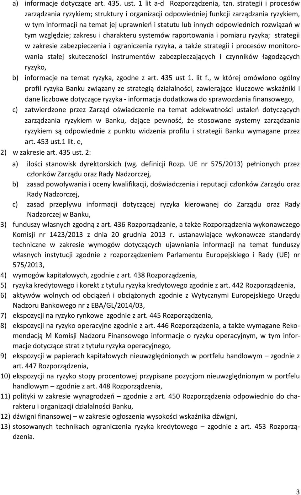 względzie; zakresu i charakteru systemów raportowania i pomiaru ryzyka; strategii w zakresie zabezpieczenia i ograniczenia ryzyka, a także strategii i procesów monitorowania stałej skuteczności