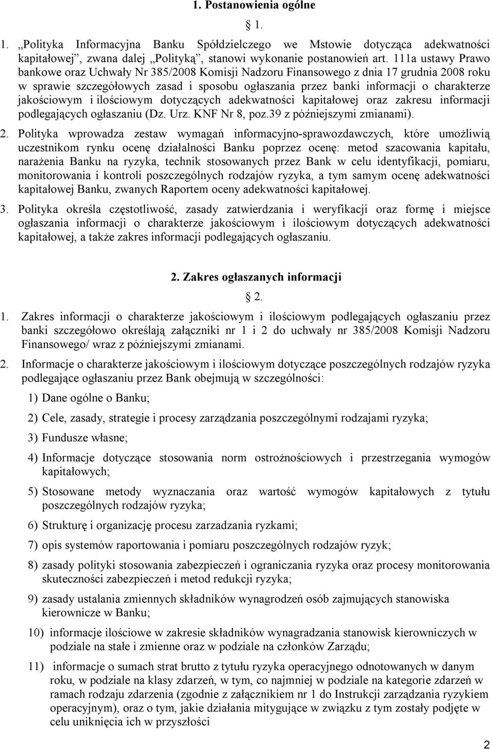 jakościowym i ilościowym dotyczących adekwatności kapitałowej oraz zakresu informacji podlegających ogłaszaniu (Dz. Urz. KNF Nr 8, poz.39 z późniejszymi zmianami). 2.