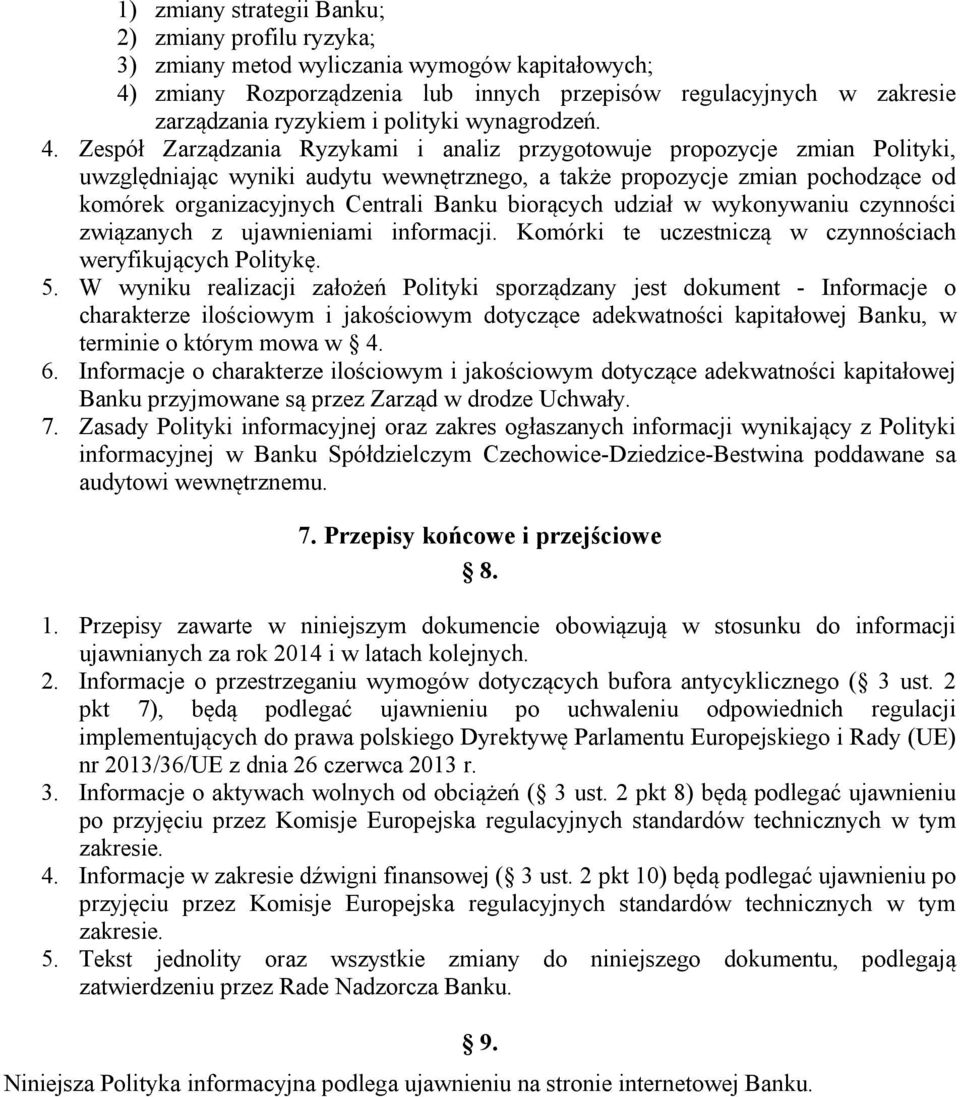 Zespół Zarządzania Ryzykami i analiz przygotowuje propozycje zmian Polityki, uwzględniając wyniki audytu wewnętrznego, a także propozycje zmian pochodzące od komórek organizacyjnych Centrali Banku