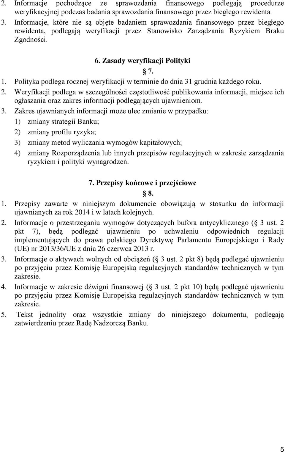 Zasady weryfikacji Polityki 7. 1. Polityka podlega rocznej weryfikacji w terminie do dnia 31 grudnia każdego roku. 2.