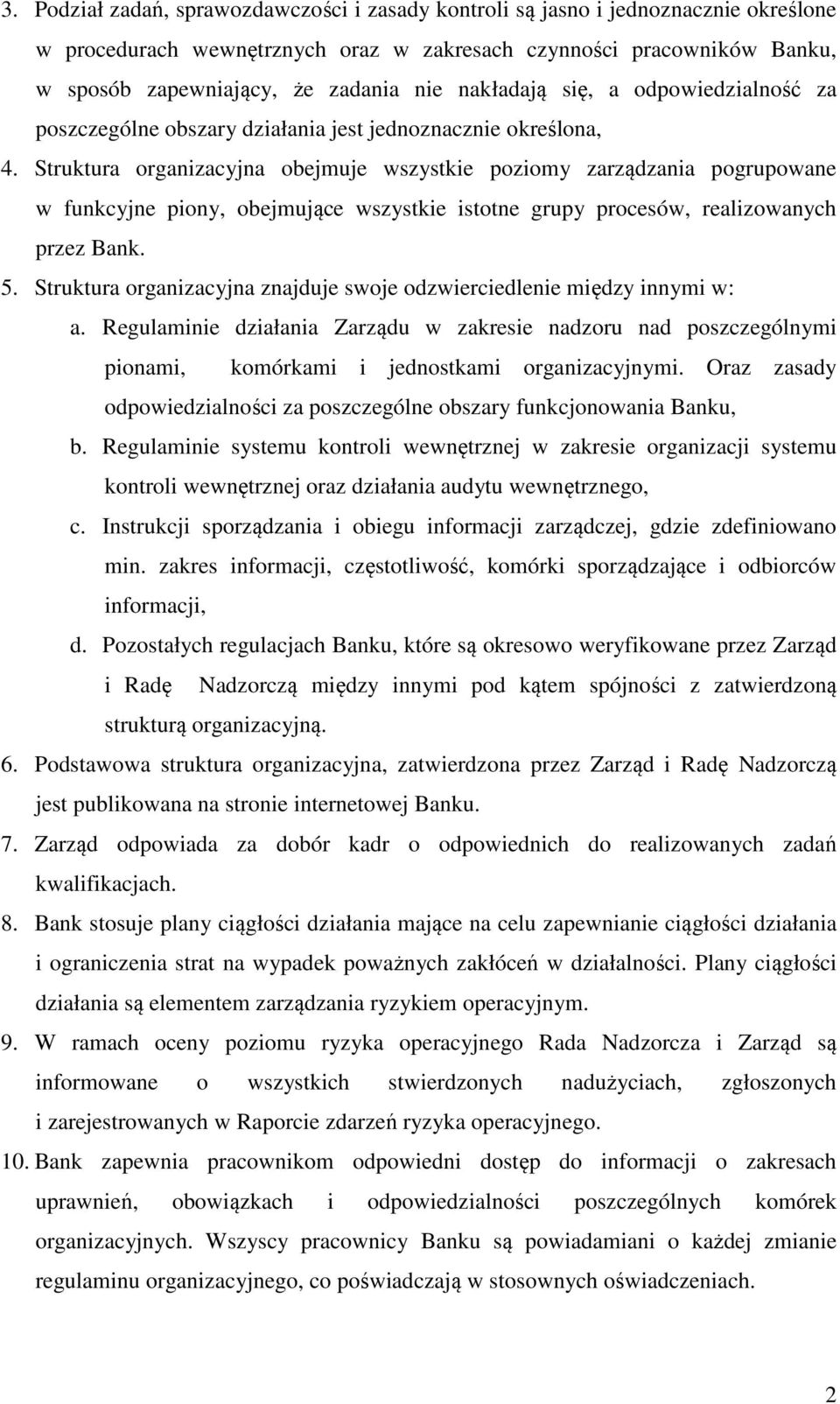 Struktura organizacyjna obejmuje wszystkie poziomy zarządzania pogrupowane w funkcyjne piony, obejmujące wszystkie istotne grupy procesów, realizowanych przez Bank. 5.