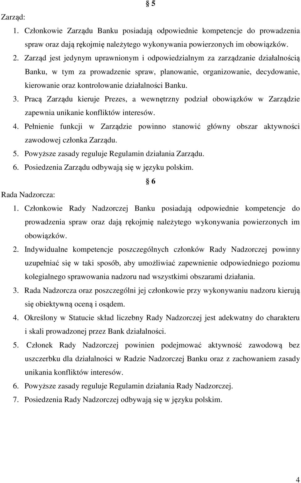 Banku. 3. Pracą Zarządu kieruje Prezes, a wewnętrzny podział obowiązków w Zarządzie zapewnia unikanie konfliktów interesów. 4.