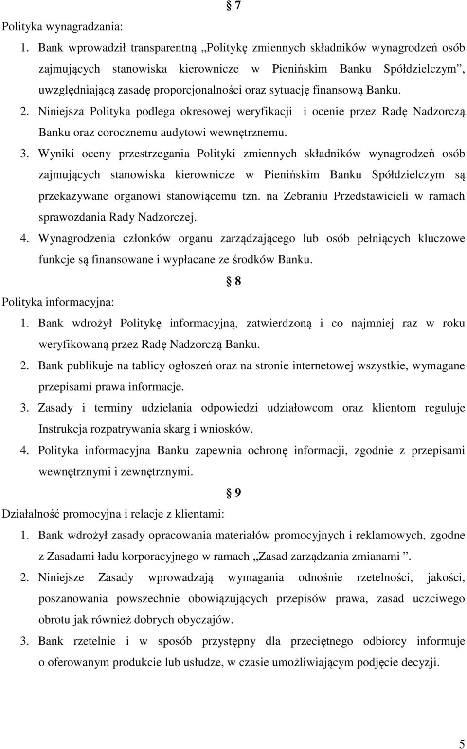 finansową Banku. 2. Niniejsza Polityka podlega okresowej weryfikacji i ocenie przez Radę Nadzorczą Banku oraz corocznemu audytowi wewnętrznemu. 3.