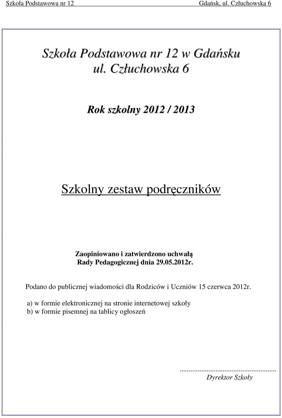 zatwierdzono uchwałą Rady Pedagogicznej dnia 29.05.2012r.