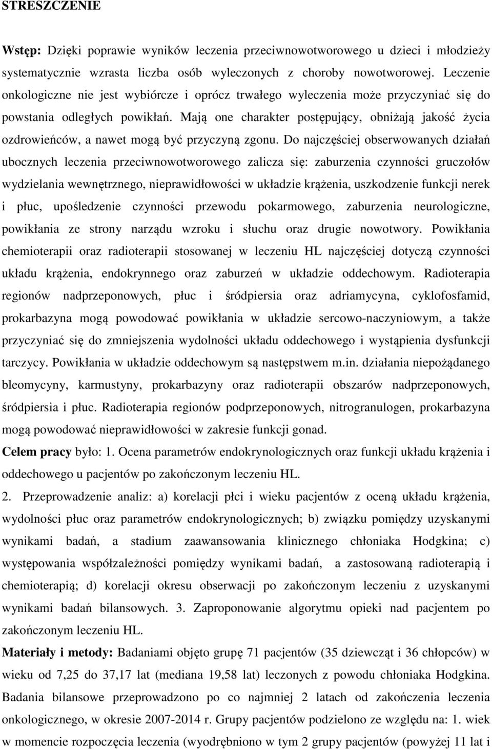 Mają one charakter postępujący, obniżają jakość życia ozdrowieńców, a nawet mogą być przyczyną zgonu.