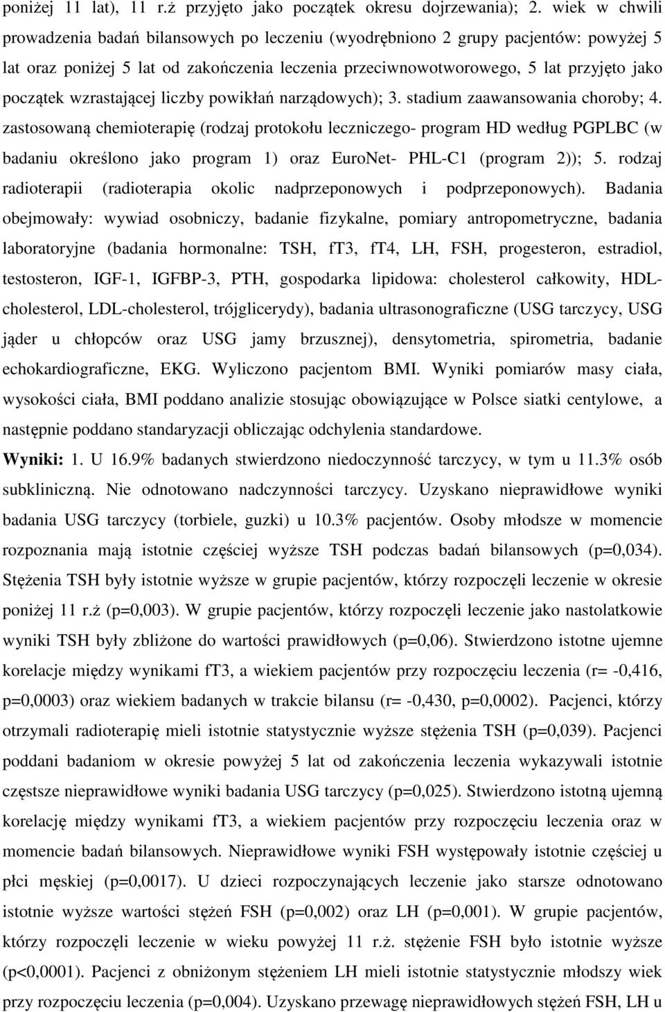 wzrastającej liczby powikłań narządowych); 3. stadium zaawansowania choroby; 4.