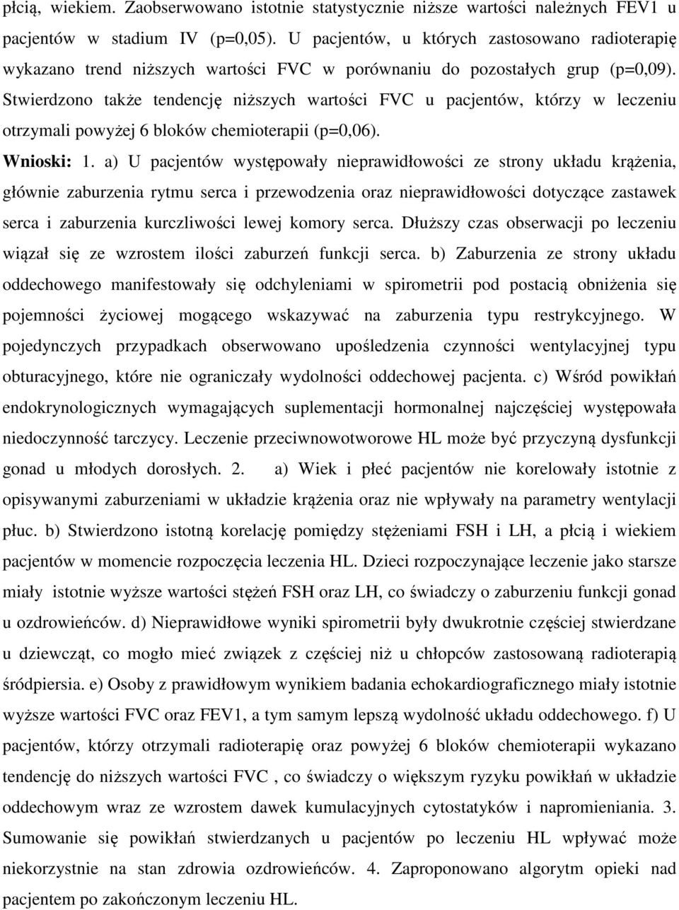 Stwierdzono także tendencję niższych wartości FVC u pacjentów, którzy w leczeniu otrzymali powyżej 6 bloków chemioterapii (p=0,06). Wnioski: 1.