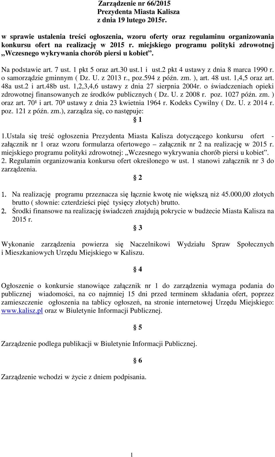 o samorządzie gminnym ( Dz. U. z 2013 r., poz.594 z późn. zm. ), art. 48 ust. 1,4,5 oraz art. 48a ust.2 i art.48b ust. 1,2,3,4,6 ustawy z dnia 27 sierpnia 2004r.