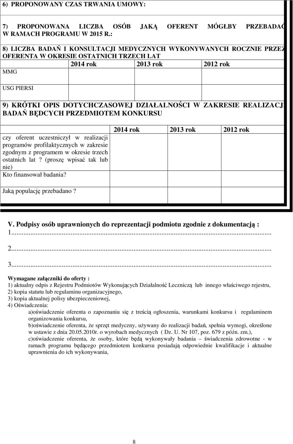 ZAKRESIE REALIZACJI BADAŃ BĘDCYCH PRZEDMIOTEM KONKURSU czy oferent uczestniczył w realizacji programów profilaktycznych w zakresie zgodnym z programem w okresie trzech ostatnich lat?