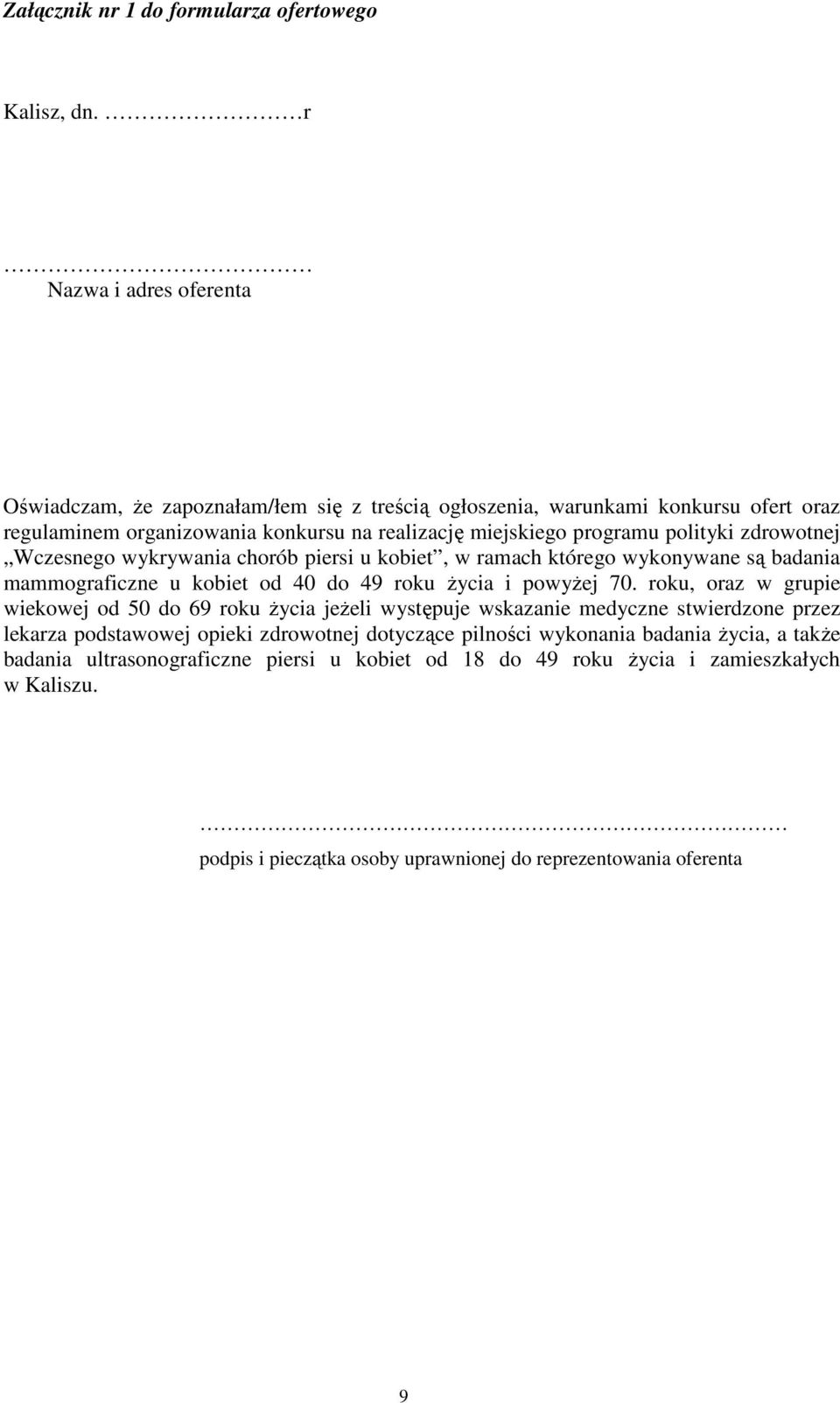 polityki zdrowotnej Wczesnego wykrywania chorób piersi u kobiet, w ramach którego wykonywane są badania mammograficzne u kobiet od 40 do 49 roku życia i powyżej 70.