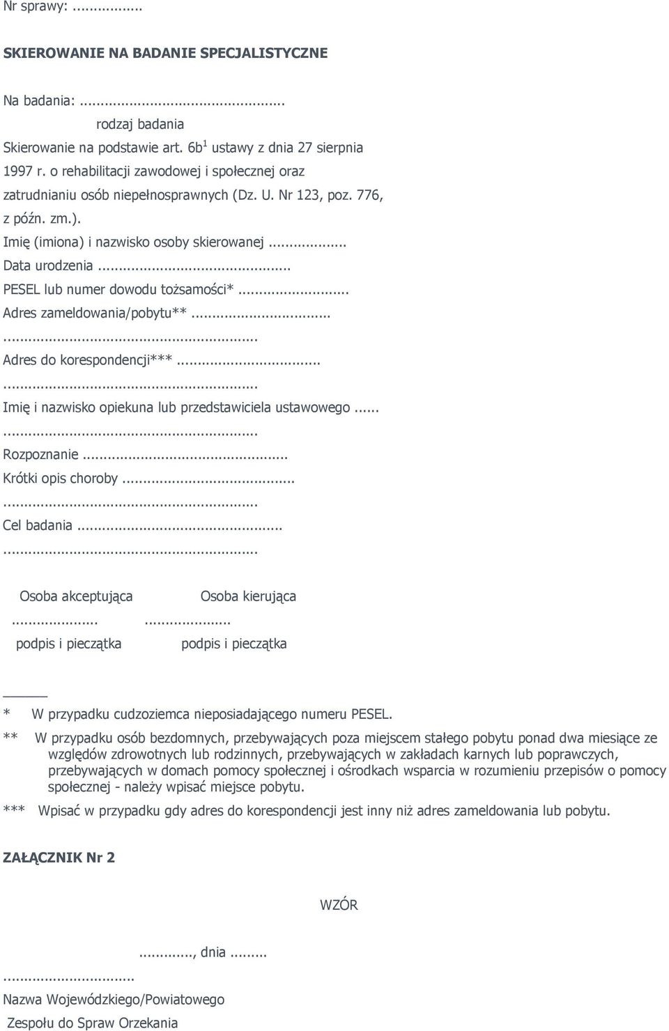 .. PESEL lub numer dowodu toŝsamości*... Adres zameldowania/pobytu**... Adres do korespondencji***... Imię i nazwisko opiekuna lub przedstawiciela ustawowego... Rozpoznanie... Krótki opis choroby.