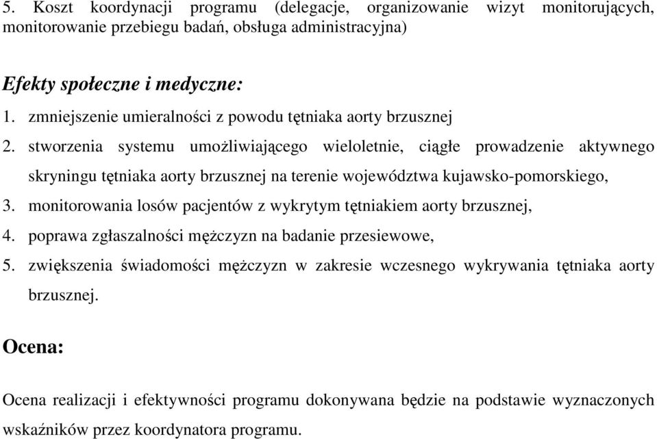 stworzenia systemu umoŝliwiającego wieloletnie, ciągłe prowadzenie aktywnego skryningu tętniaka aorty brzusznej na terenie województwa kujawsko-pomorskiego, 3.