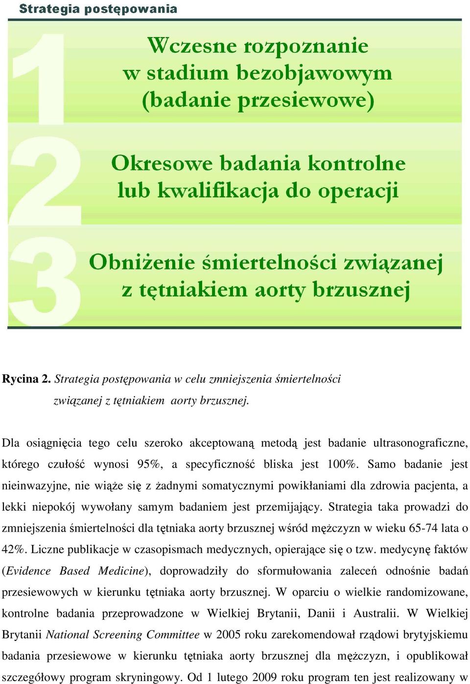 Samo badanie jest nieinwazyjne, nie wiąŝe się z Ŝadnymi somatycznymi powikłaniami dla zdrowia pacjenta, a lekki niepokój wywołany samym badaniem jest przemijający.