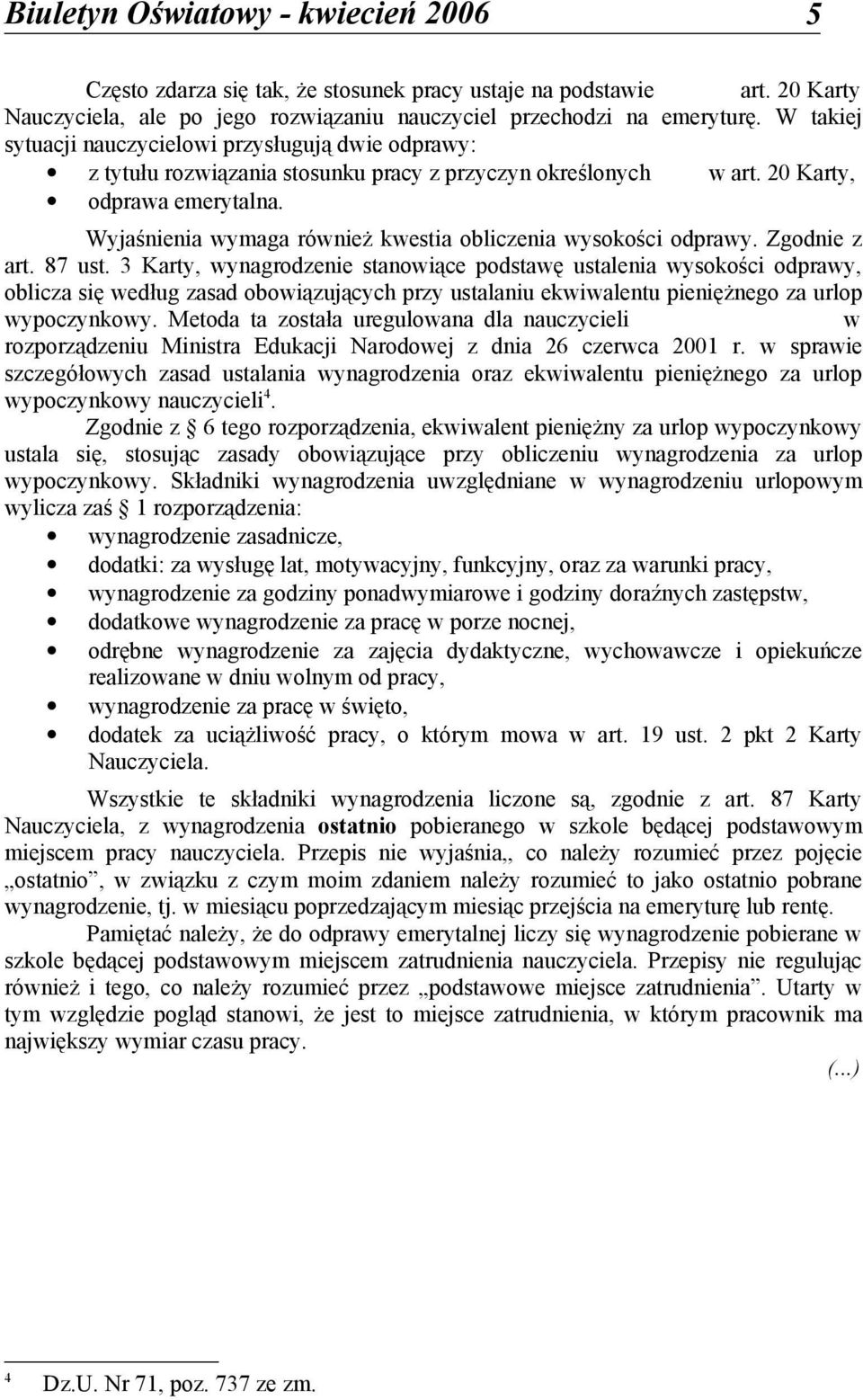 Wyjaśnienia wymaga również kwestia obliczenia wysokości odprawy. Zgodnie z art. 87 ust.