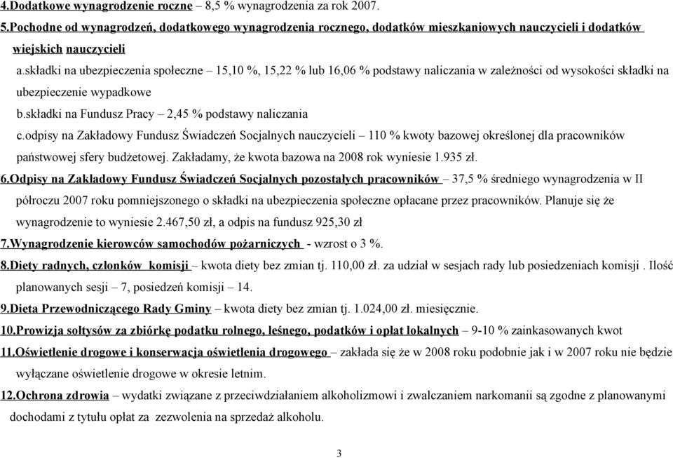 składki na Fundusz Pracy 2,45 % podstawy naliczania c.odpisy na Zakładowy Fundusz Świadczeń Socjalnych nauczycieli 110 % kwoty bazowej określonej dla pracowników państwowej sfery budżetowej.