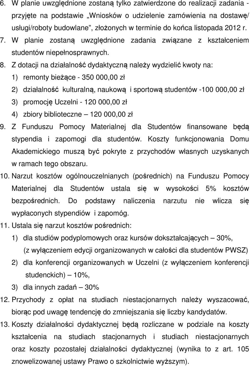 Z dotacji na działalność dydaktyczną należy wydzielić kwoty na: 1) remonty bieżące - 350 000,00 zł 2) działalność kulturalną, naukową i sportową studentów -100 000,00 zł 3) promocję Uczelni - 120