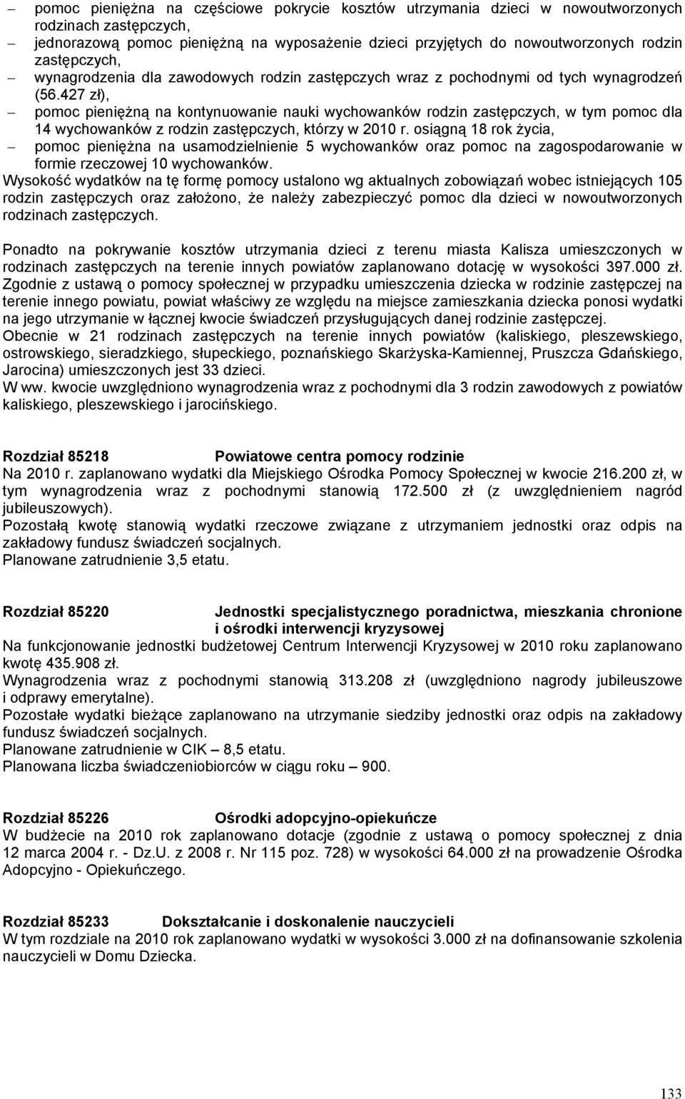 427 zł), pomoc pieniężną na kontynuowanie nauki wychowanków rodzin zastępczych, w tym pomoc dla 14 wychowanków z rodzin zastępczych, którzy w 2010 r.