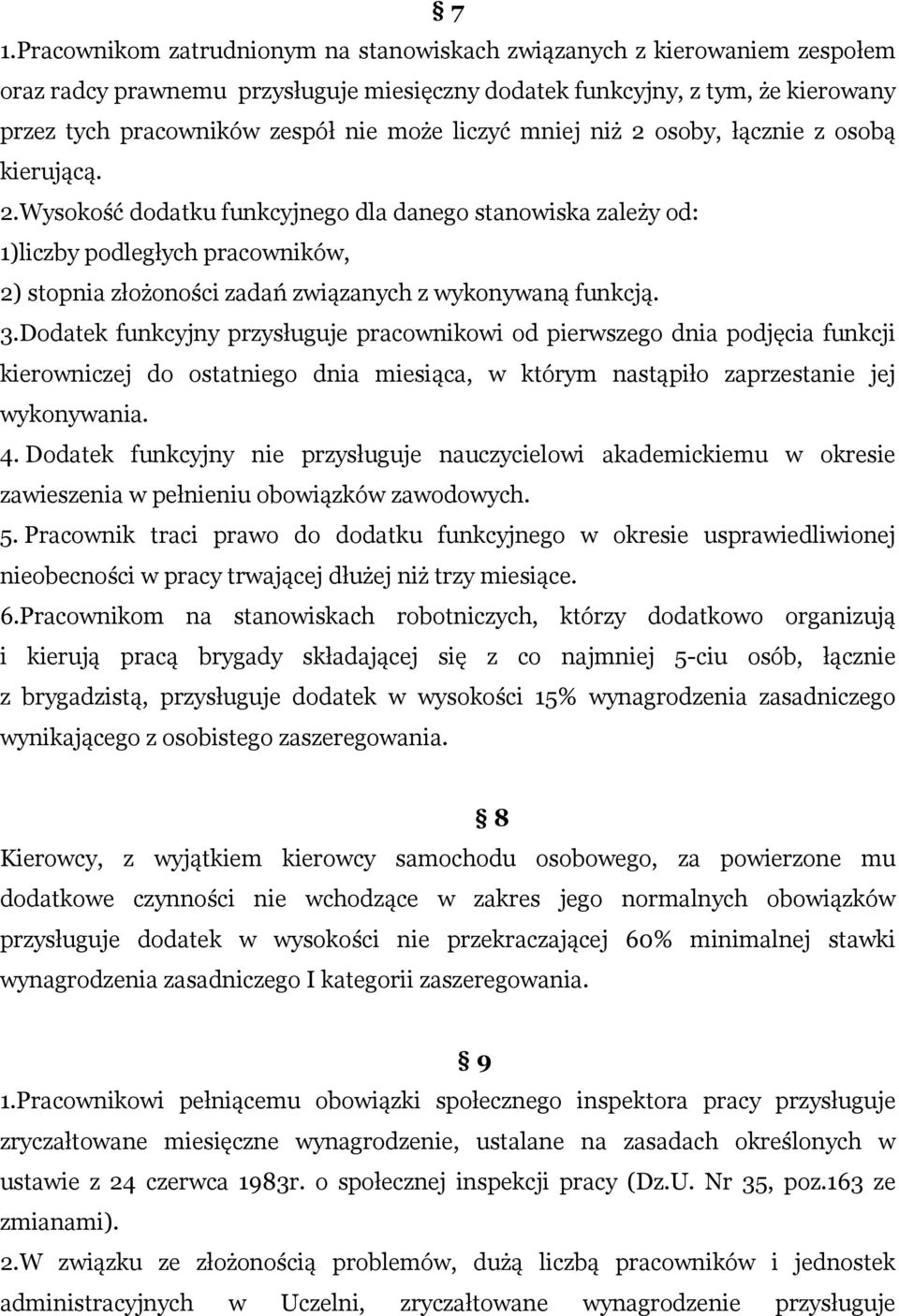 3.Dodatek funkcyjny przysługuje pracownikowi od pierwszego dnia podjęcia funkcji kierowniczej do ostatniego dnia miesiąca, w którym nastąpiło zaprzestanie jej wykonywania. 4.