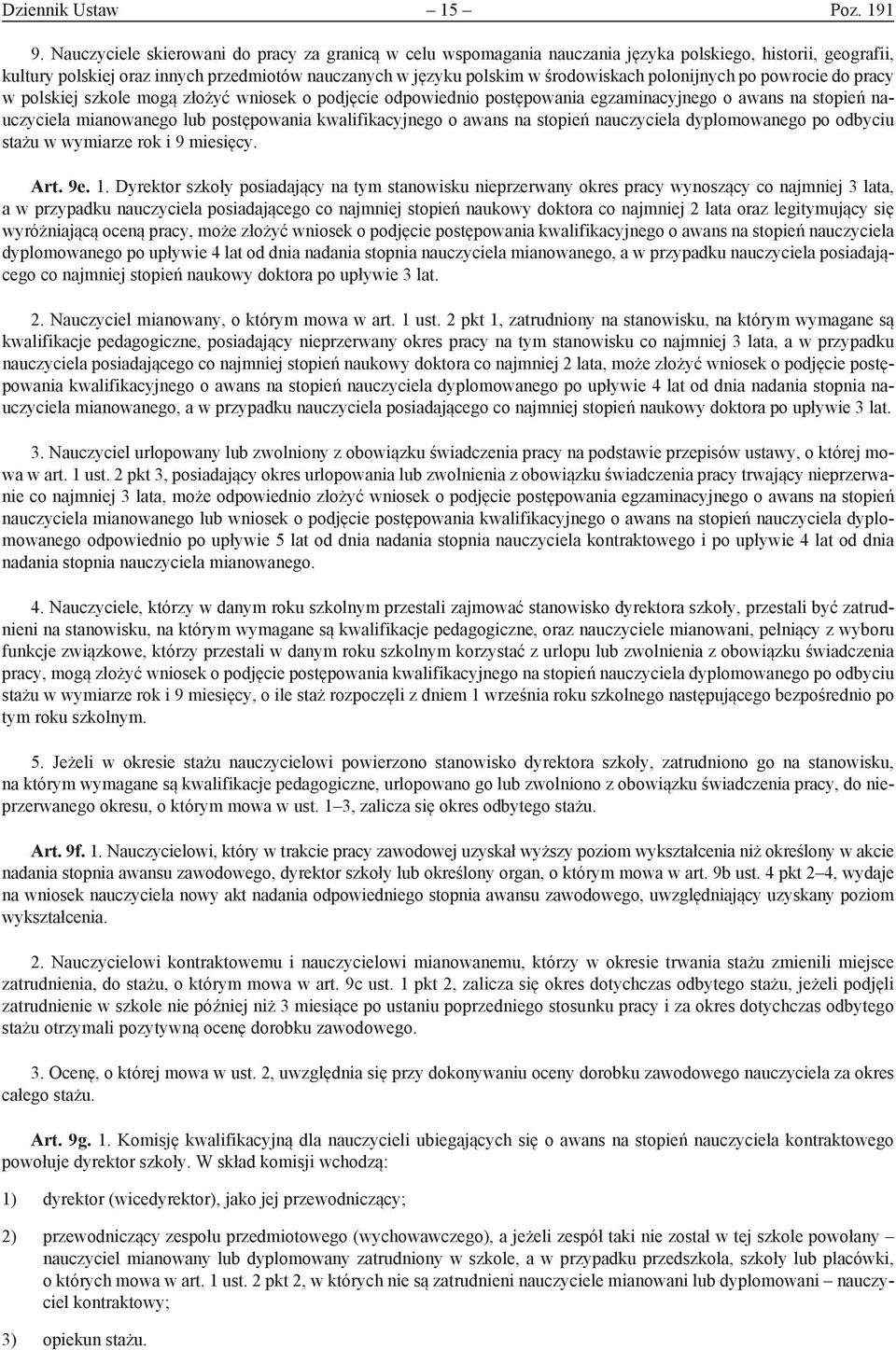 polonijnych po powrocie do pracy w polskiej szkole mogą złożyć wniosek o podjęcie odpowiednio postępowania egzaminacyjnego o awans na stopień nauczyciela mianowanego lub postępowania kwalifikacyjnego
