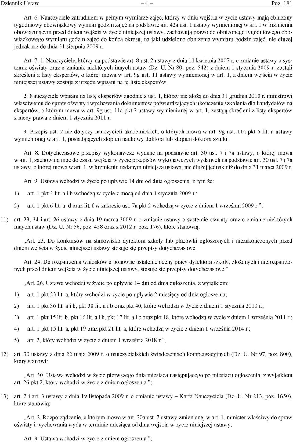 1 w brzmieniu obowiązującym przed dniem wejścia w życie niniejszej ustawy, zachowują prawo do obniżonego tygodniowego obowiązkowego wymiaru godzin zajęć do końca okresu, na jaki udzielono obniżenia