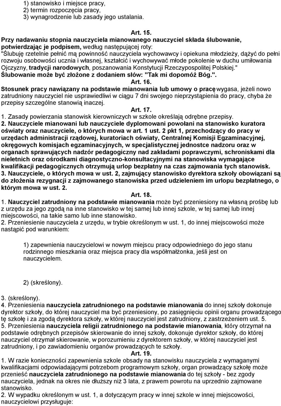 opiekuna młodzieży, dążyć do pełni rozwoju osobowości ucznia i własnej, kształcić i wychowywać młode pokolenie w duchu umiłowania Ojczyzny, tradycji narodowych, poszanowania Konstytucji
