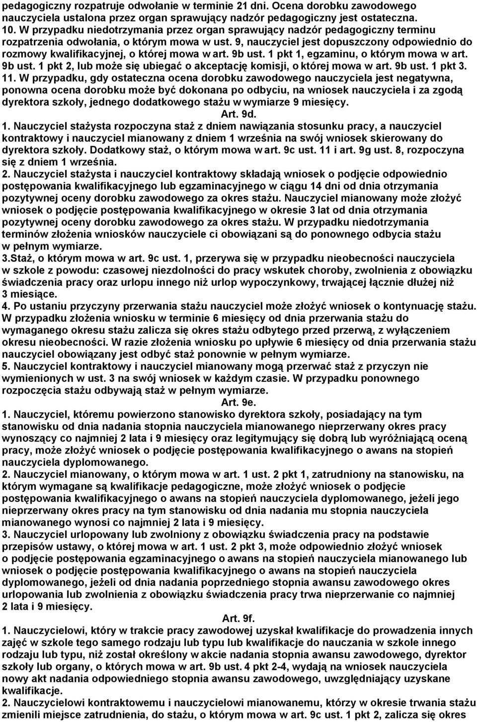 9, nauczyciel jest dopuszczony odpowiednio do rozmowy kwalifikacyjnej, o której mowa w art. 9b ust. 1 pkt 1, egzaminu, o którym mowa w art. 9b ust. 1 pkt 2, lub może się ubiegać o akceptację komisji, o której mowa w art.