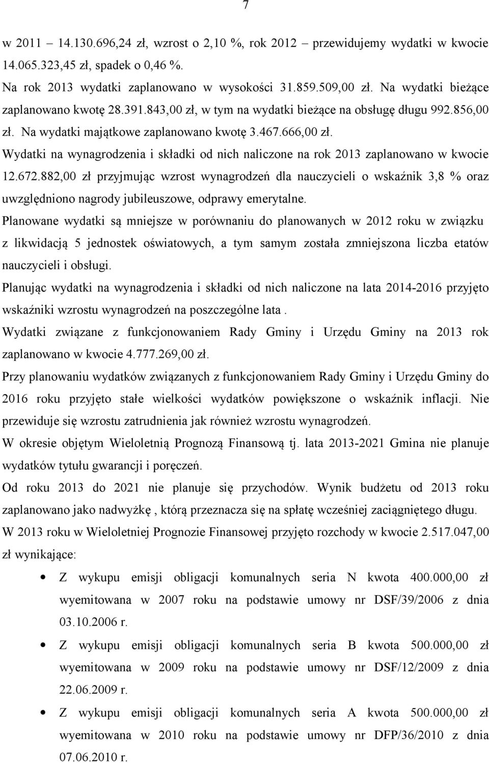 Wydatki na wynagrodzenia i składki od nich naliczone na rok 2013 zaplanowano w kwocie 12.672.
