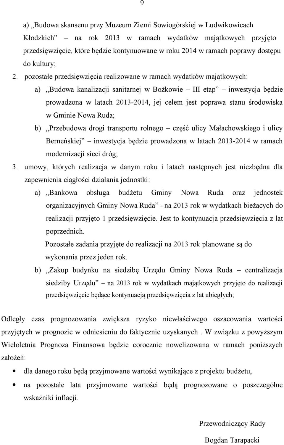pozostałe przedsięwzięcia realizowane w ramach wydatków majątkowych: a) Budowa kanalizacji sanitarnej w Bożkowie III etap inwestycja będzie prowadzona w latach 2013-2014, jej celem jest poprawa stanu