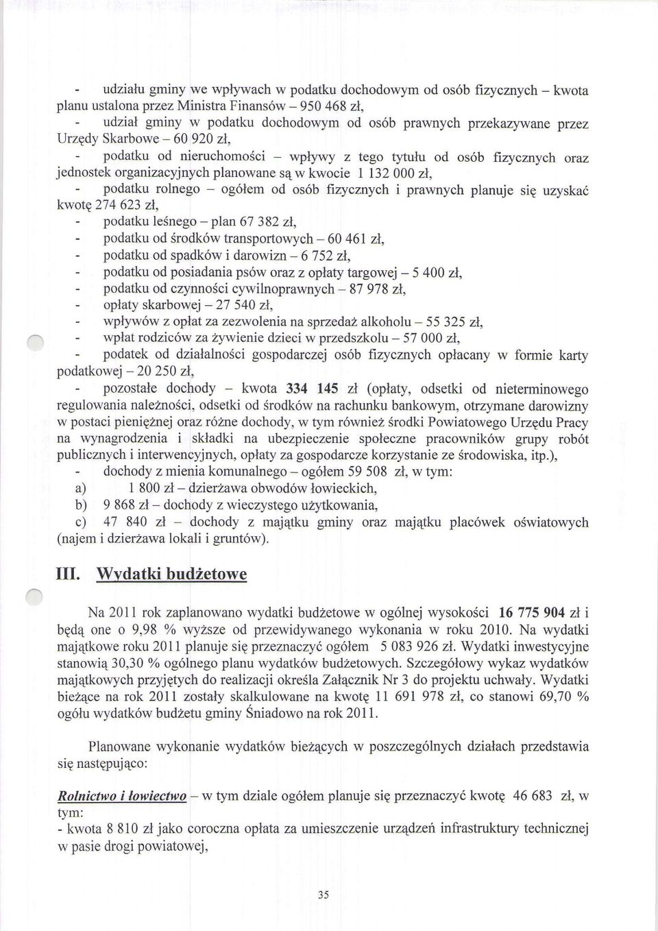planowane sqw kwocie I 132000 zl, - podatku rolnego - og6lem od os6b frzycznych i prawnych planuje sie uzyska6 kwotp274 623 zl, - podatku lednego - plan 67 382 zl, - podatku od Srodk6w transportowych