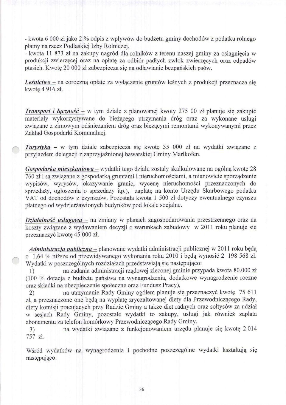 Leinictwo - na corocznq oplatp za wyl4czenie grunt6w lesnych z produkcji przeznacza sig klotg 4 916 zl.