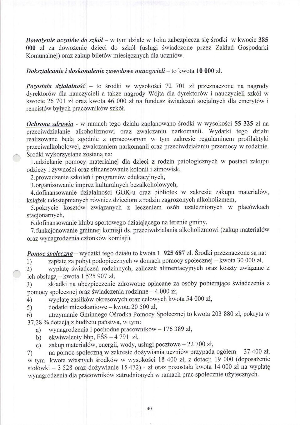 Pozostala dzialalnoit - to Srodki w wysokodci 72 70I zl przeznaczone na nagrody dyrektor6w dla nauczycieli a takhe nagrody W6jta dla dyrektor6w i nauczycieli szk6l w kwocie 26 701 zl oraz kwota 46