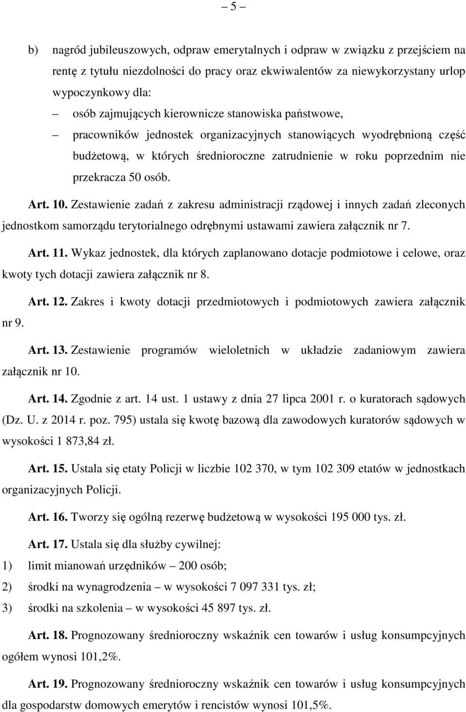 10. Zestawienie zadań z zakresu administracji rządowej i innych zadań zleconych jednostkom samorządu terytorialnego odrębnymi ustawami zawiera załącznik nr 7. Art. 11.