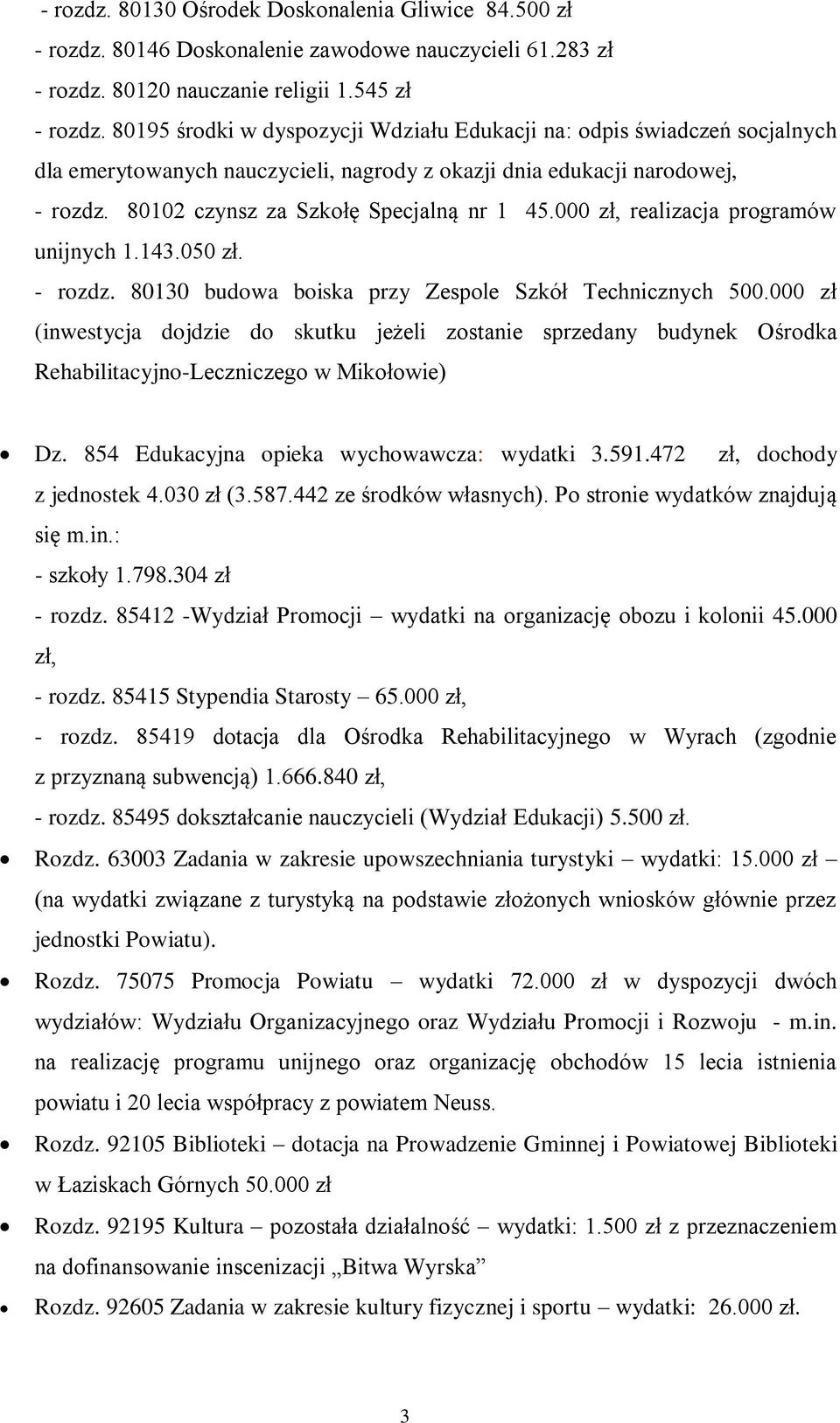 000 zł, realizacja programów unijnych 1.143.050 zł. - rozdz. 80130 budowa boiska przy Zespole Szkół Technicznych 500.