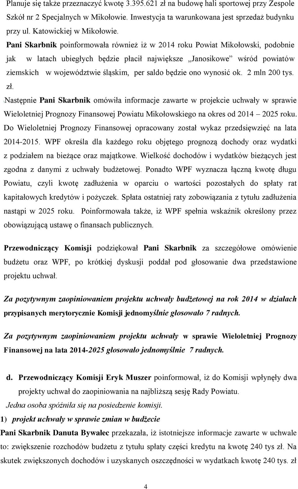 Pani Skarbnik poinformowała również iż w 2014 roku Powiat Mikołowski, podobnie jak w latach ubiegłych będzie płacił największe Janosikowe wśród powiatów ziemskich w województwie śląskim, per saldo