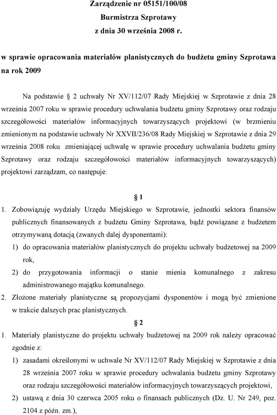 uchwalania budżetu gminy Szprotawy oraz rodzaju szczegółowości materiałów informacyjnych towarzyszących projektowi (w brzmieniu zmienionym na podstawie uchwały Nr XXVII/236/08 Rady Miejskiej w
