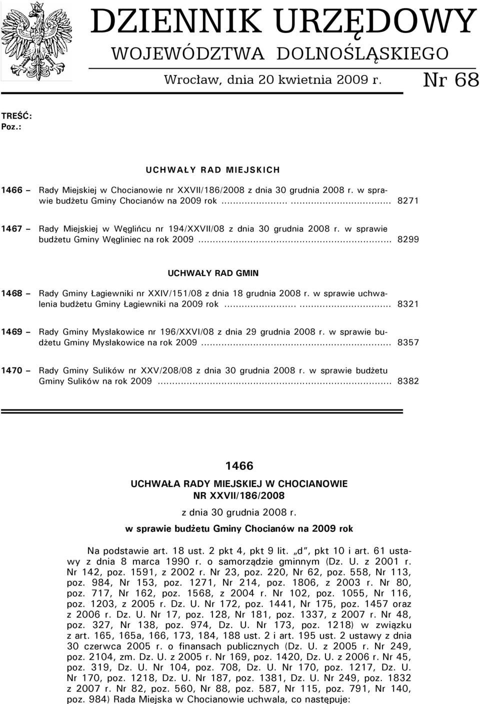 .. 8299 UCHWAŁY RAD GMIN 1468 Rady Gminy Łagiewniki nr XXIV/151/08 z dnia 18 grudnia 2008 r. w sprawie uchwalenia budżetu Gminy Łagiewniki na 2009 rok.