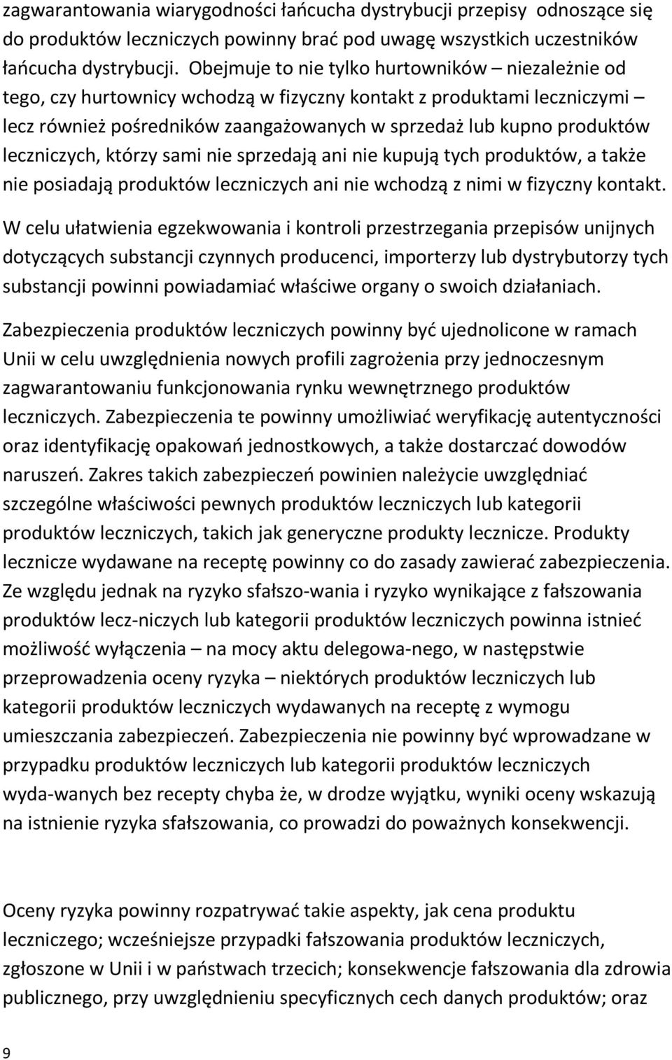 leczniczych, którzy sami nie sprzedają ani nie kupują tych produktów, a także nie posiadają produktów leczniczych ani nie wchodzą z nimi w fizyczny kontakt.