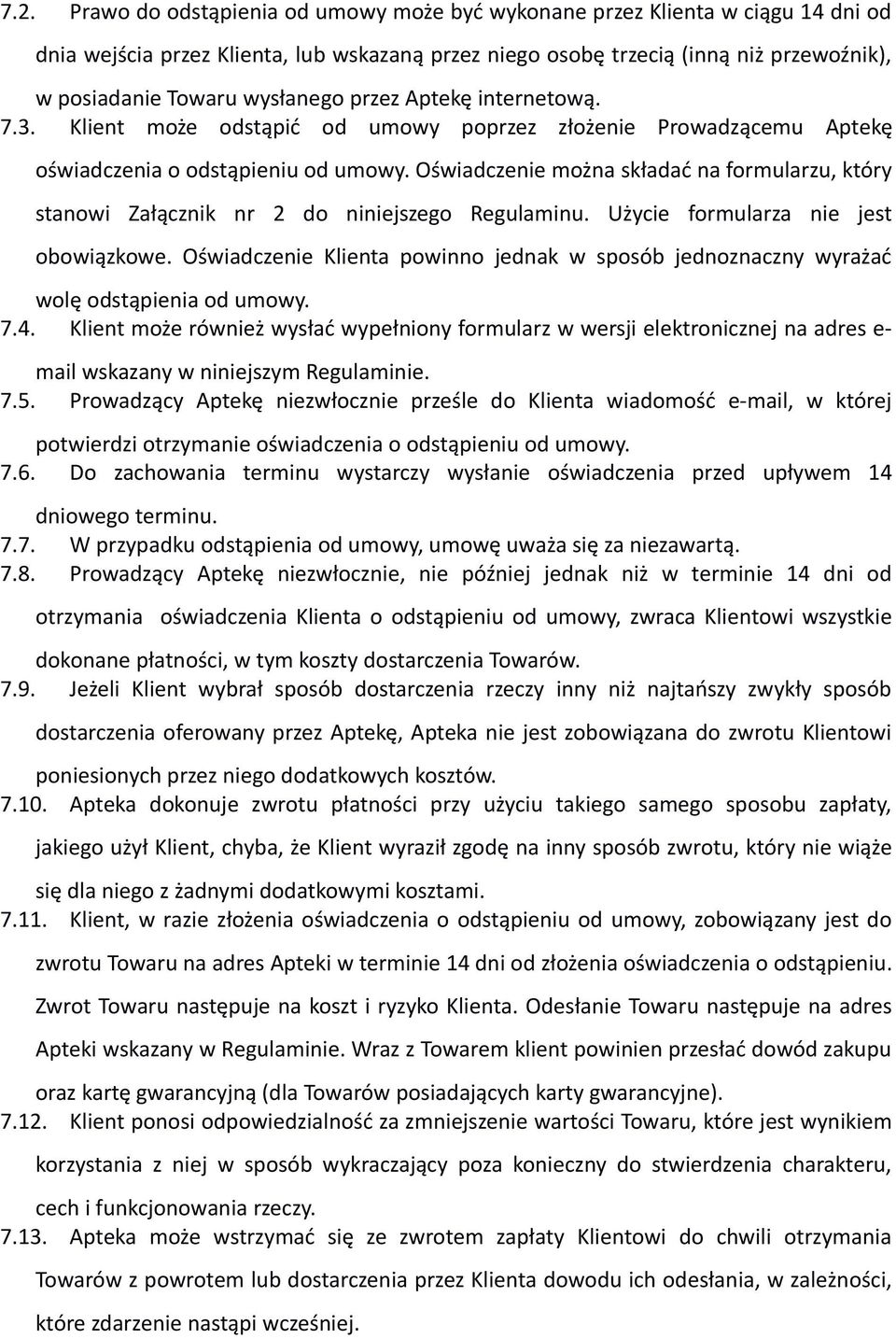 Oświadczenie można składać na formularzu, który stanowi Załącznik nr 2 do niniejszego Regulaminu. Użycie formularza nie jest obowiązkowe.