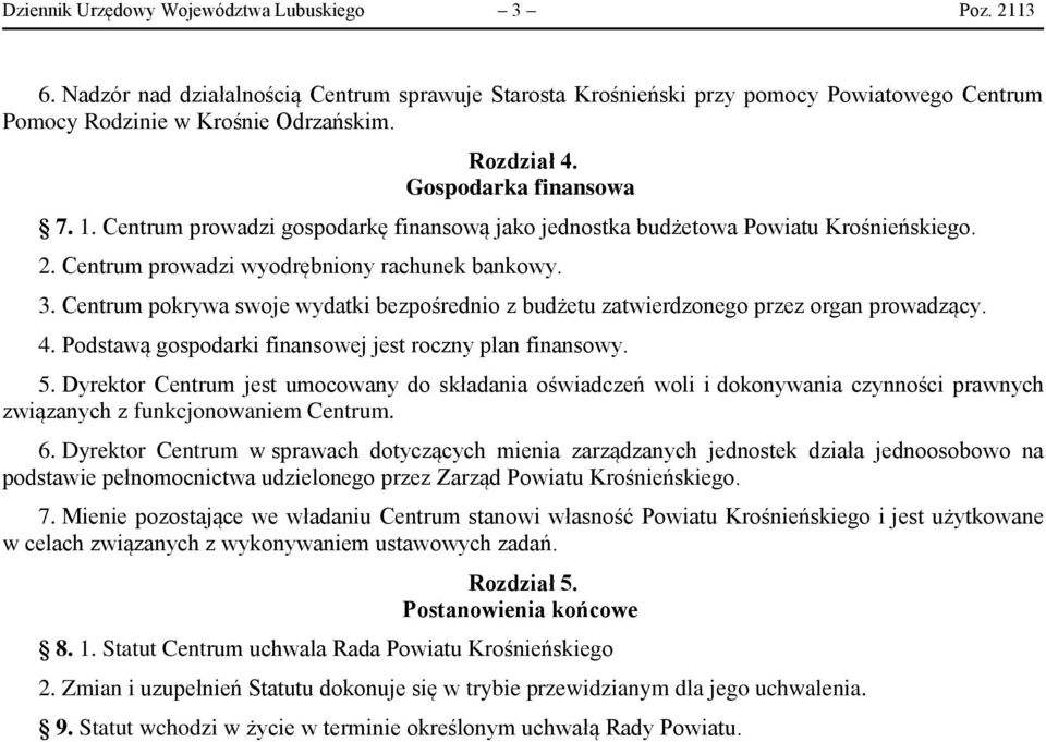 Centrum pokrywa swoje wydatki bezpośrednio z budżetu zatwierdzonego przez organ prowadzący. 4. Podstawą gospodarki finansowej jest roczny plan finansowy. 5.