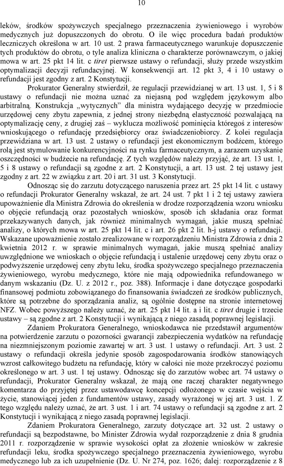 c tiret pierwsze ustawy o refundacji, służy przede wszystkim optymalizacji decyzji refundacyjnej. W konsekwencji art. 12 pkt 3, 4 i 10 ustawy o refundacji jest zgodny z art. 2 Konstytucji.