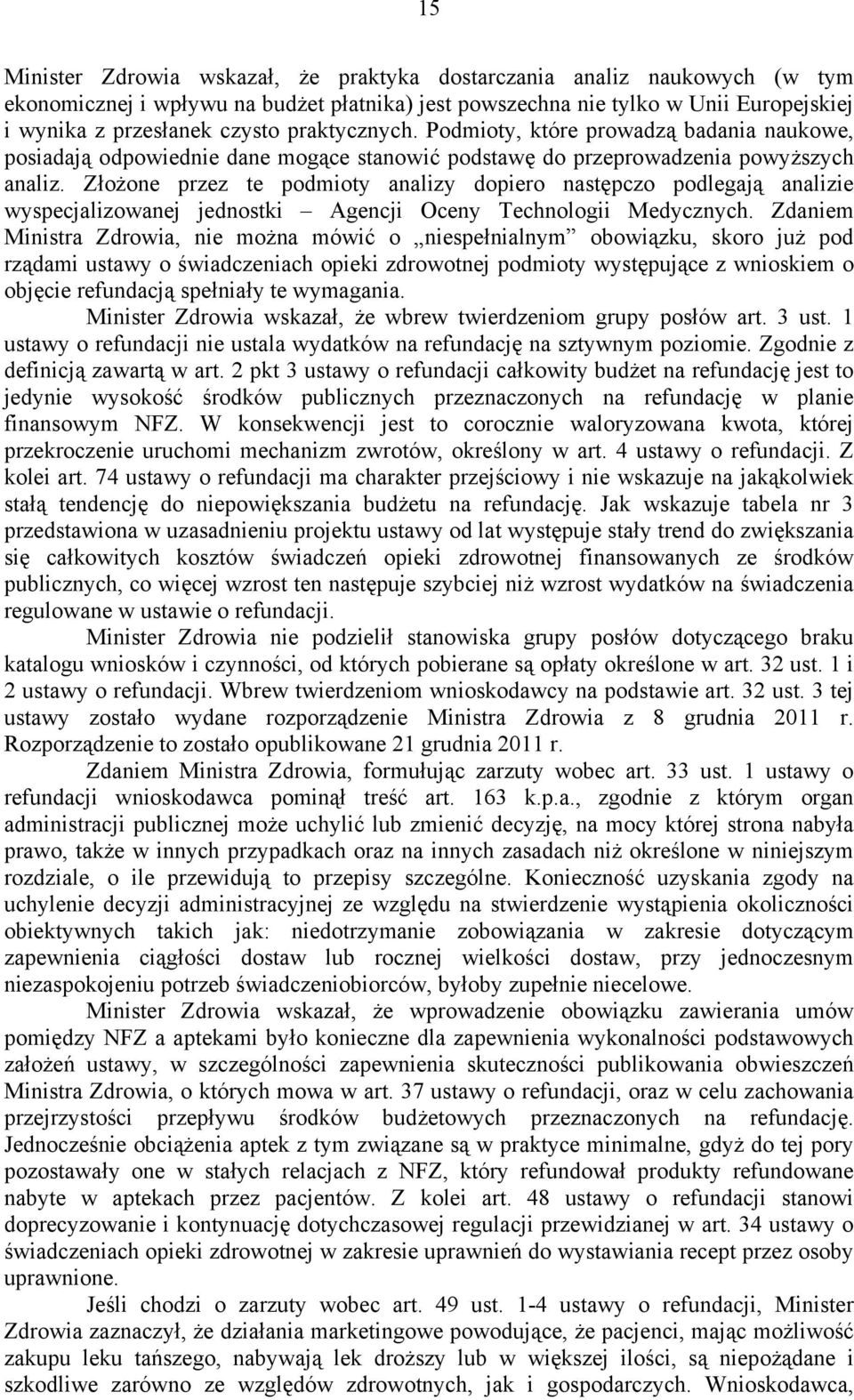 Złożone przez te podmioty analizy dopiero następczo podlegają analizie wyspecjalizowanej jednostki Agencji Oceny Technologii Medycznych.