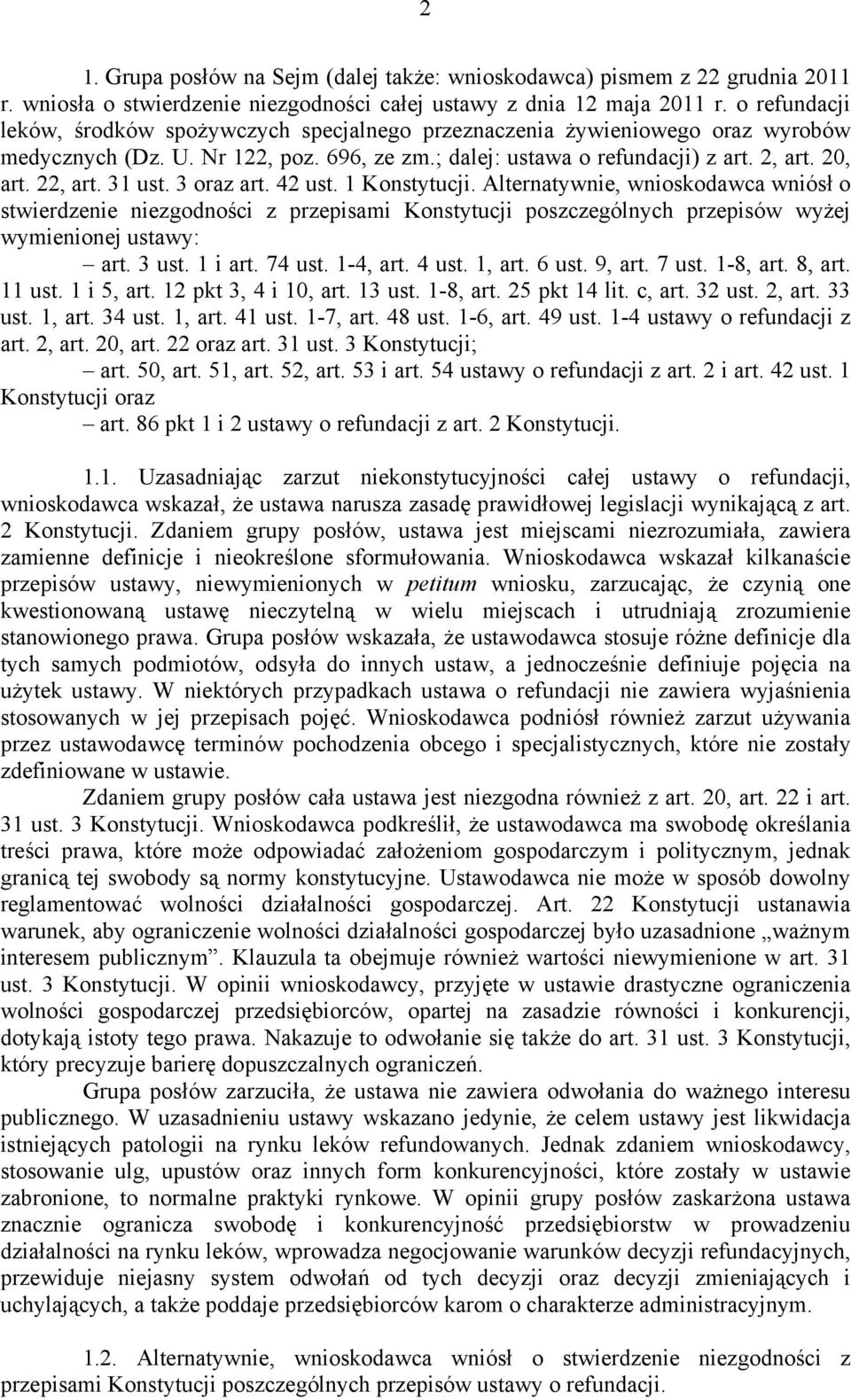 31 ust. 3 oraz art. 42 ust. 1 Konstytucji. Alternatywnie, wnioskodawca wniósł o stwierdzenie niezgodności z przepisami Konstytucji poszczególnych przepisów wyżej wymienionej ustawy: art. 3 ust.