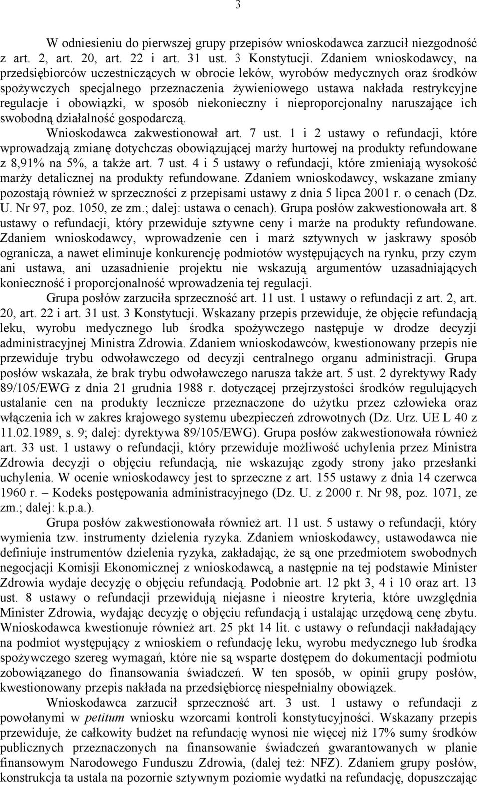 obowiązki, w sposób niekonieczny i nieproporcjonalny naruszające ich swobodną działalność gospodarczą. Wnioskodawca zakwestionował art. 7 ust.