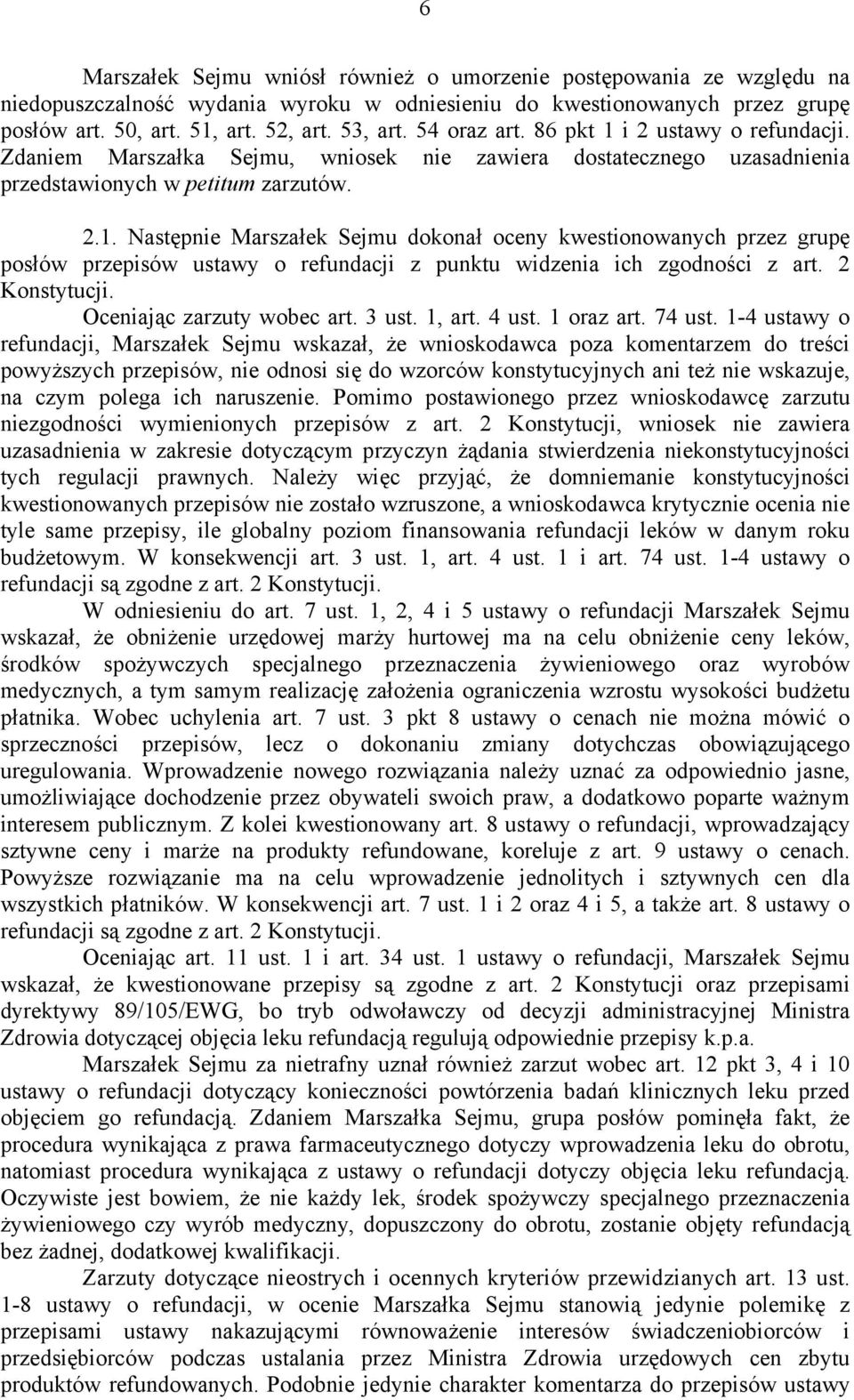 2 Konstytucji. Oceniając zarzuty wobec art. 3 ust. 1, art. 4 ust. 1 oraz art. 74 ust.